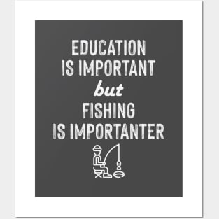 Education Is Important But Fishing Is Importanter Posters and Art